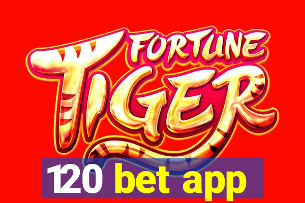 120 bet app